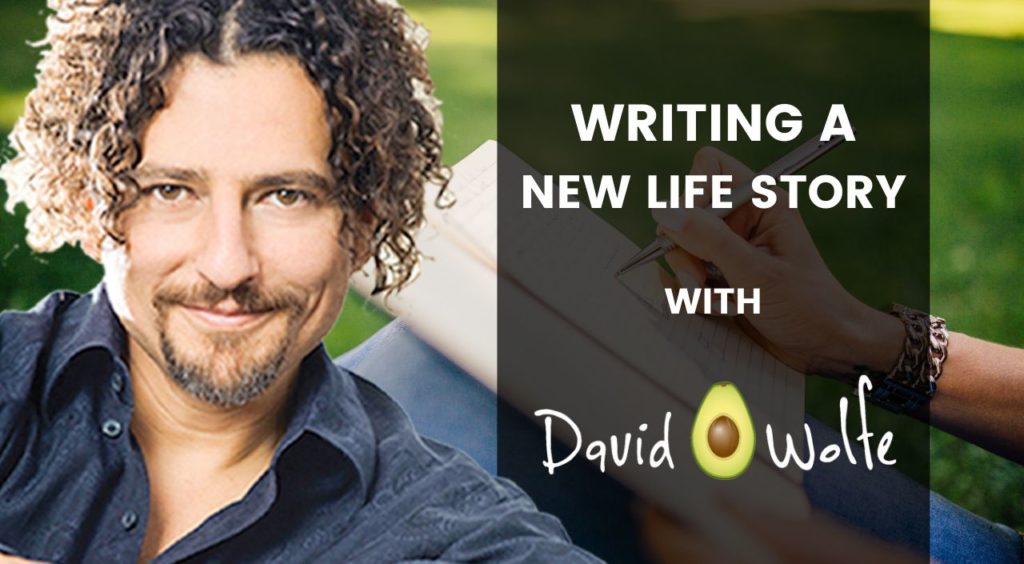 Video Blog, David Avocado Wolfe, Frequency Lifestyle, Goal Setting, Writing A New Life Story